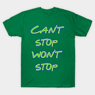 Can't Stop Won't Stop T-Shirt